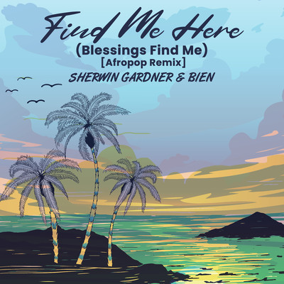 Find Me Here (Blessings Find Me) [Afropop Remix]/Sherwin Gardner & Bien