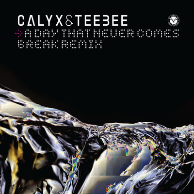 A Day That Never Comes (Break Remix)/Calyx & TeeBee