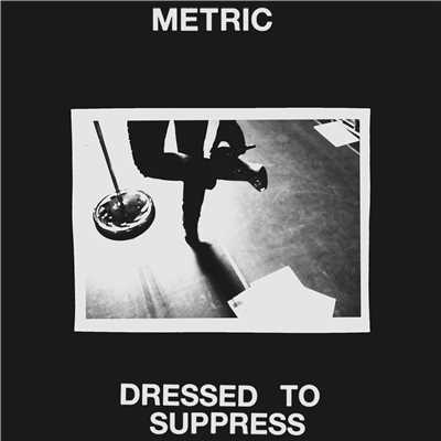 Dressed to Suppress/Metric
