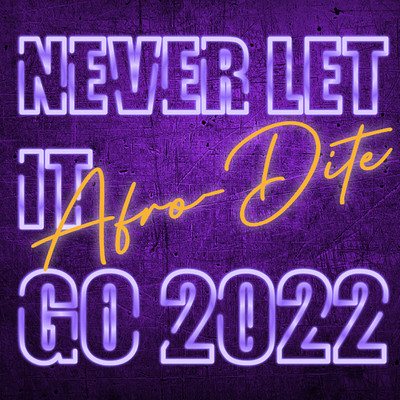 NEVER LET IT GO 2022/Afro-Dite