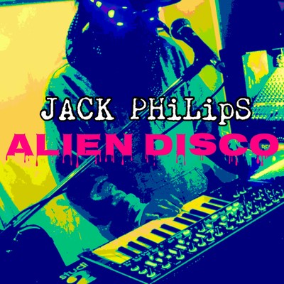 Alien Disco/JACK PHILIPS