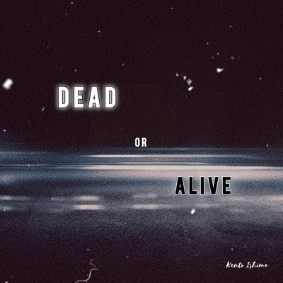Dead or Alive/異島健斗