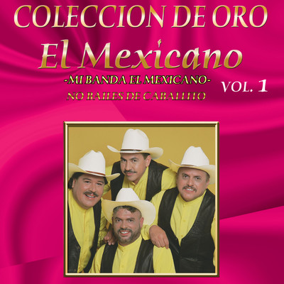 アルバム/Coleccion De Oro, Vol. 1: No Bailes De Caballito/Mexicano