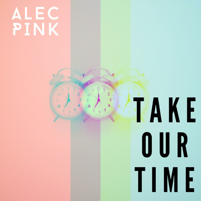 アルバム/Take Our Time/Alec Pink