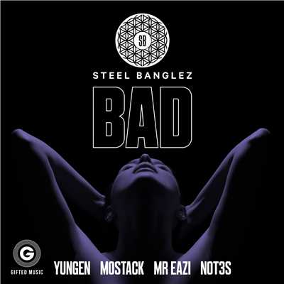 Bad (feat. Yungen, MoStack, Mr Eazi & Not3s)/Steel Banglez