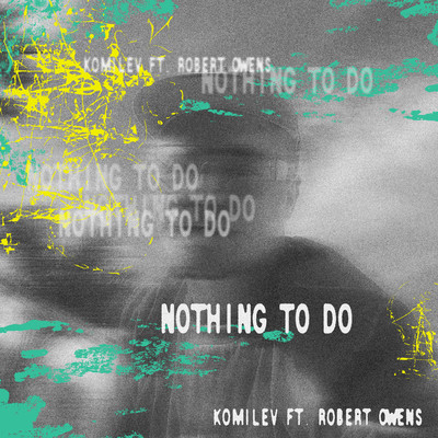 Nothing To Do  (feat. Robert Owens)/Komilev