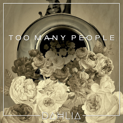Too Many People/DAHLIA