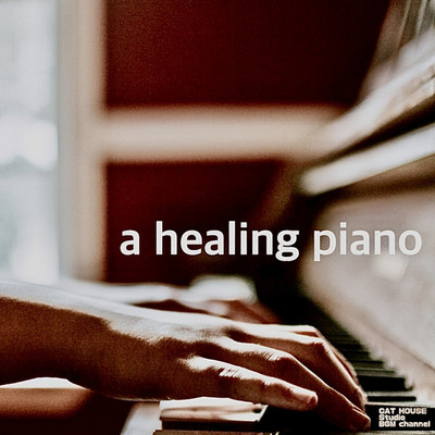 アルバム/a healing piano/CAT HOUSE Studio BGM channel