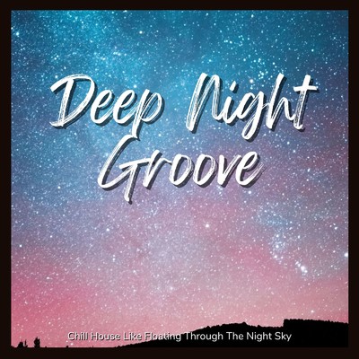 アルバム/Deep Night Groove - 夜空をゆったり漂うようなチルハウス/Cafe Lounge Resort