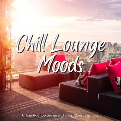 Chill Lounge Moods - おしゃれなルーフトップバーでくつろぎのSunset Deep House/Cafe lounge resort