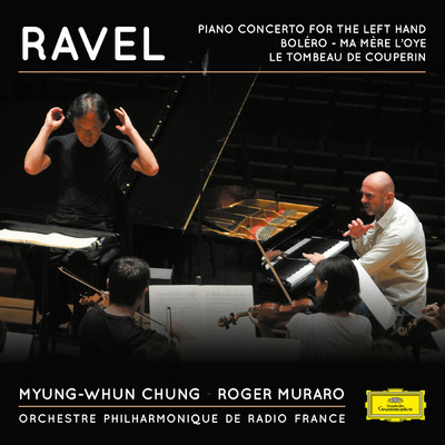Ravel: Piano Concerto for the Left Hand, Bolero, Ma mere l'Oye, Le Tombeau de Couperin/チョン・ミョンフン／フランス放送フィルハーモニー管弦楽団／ロジェ・ムラーロ