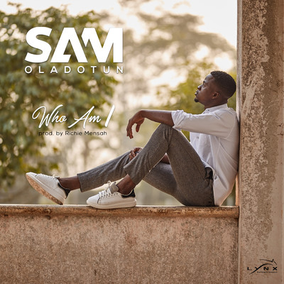 Who Am I/Sam Oladotun