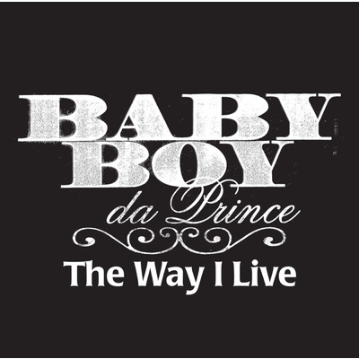 The Way I Live (Clean) (featuring P. Town Moe／Regular Version (Clean))/BABY BOY DA PRINCE