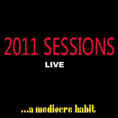2011 Sessions Live (Live)/A Mediocre Habit