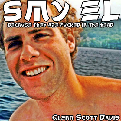 Smy El Because They Are Fucked in the Head/Glenn Scott Davis