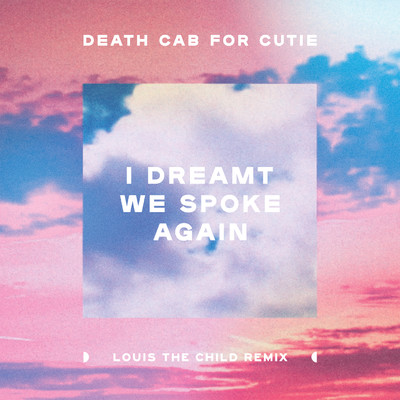 I Dreamt We Spoke Again (Louis The Child Remix)/Death Cab for Cutie