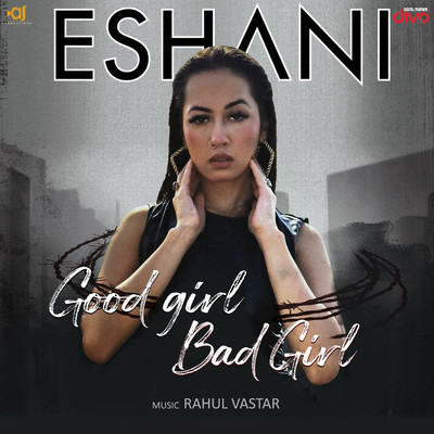 Good Girl - Bad Girl/Eshani & Rahul Vastar