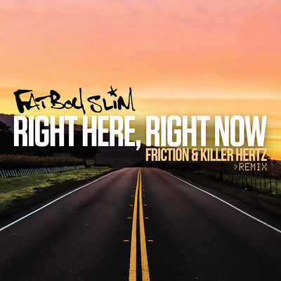 シングル/Right Here Right Now (Friction & Killer Hertz Remix)/ファットボーイ・スリム