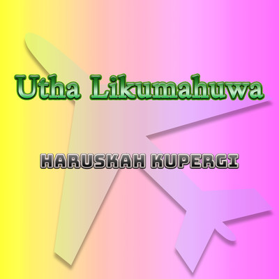 シングル/Haruskah Kupergi/Utha Likumahuwa