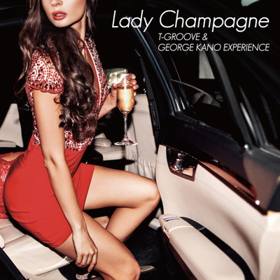 Lady Champagne/T-GROOVE & GEORGE KANO EXPERIENCE
