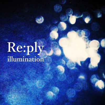 illumination/Re:ply