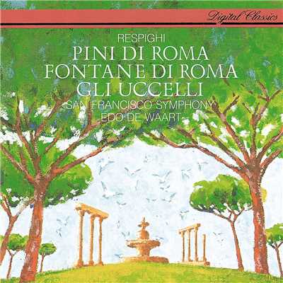 シングル/Respighi: Fountains of Rome, P. 106 - 4. The Villa Medici Fountain/サンフランシスコ交響楽団／エド・デ・ワールト