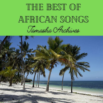 The Best Of African Songs/Tamasha Archives