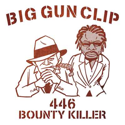 BIG GUN CLIP/446 & BOUNTY KILLER