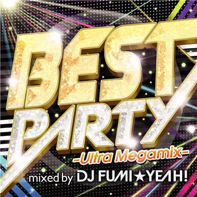 BEST PARTY -Ultra Megamix-/DJ FUMI★YEAH！