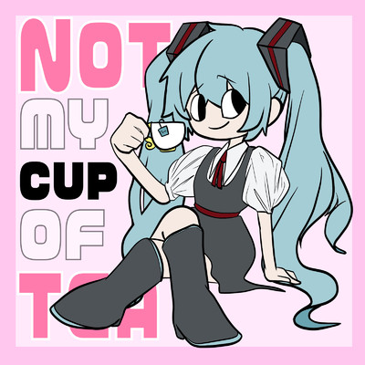 Not my cup of tea (feat. 初音ミク)/バグキムチ