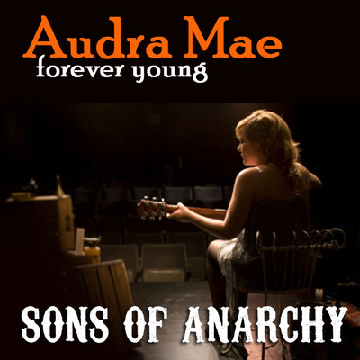 Forever Young (From ”Sons of Anarchy”)/オードラ・メイ／The Forest Rangers
