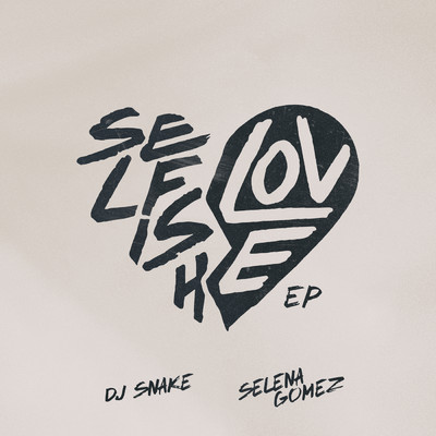Selfish Love EP/DJスネイク／セレーナ・ゴメス