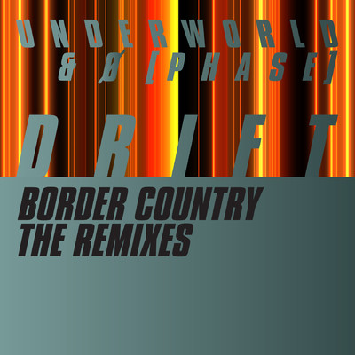 Border Country (The Remixes)/アンダーワールド／O [Phase]