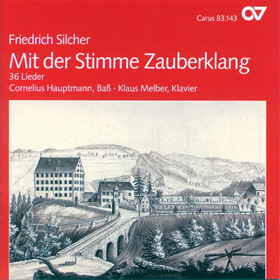 Friedrich Silcher: Mit der Stimme Zauberklang. 36 Lieder/コルネリウス・ハウプトマン／Klaus Melber