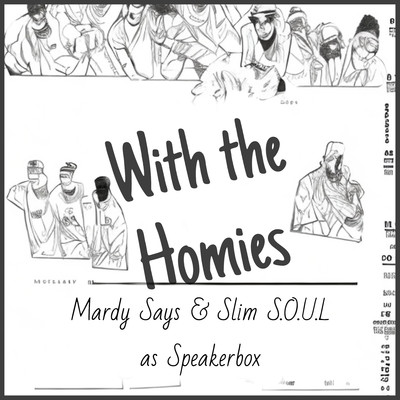 シングル/With the Homies/Mardy Says & Slim S.O.U.L. & Speakerbox