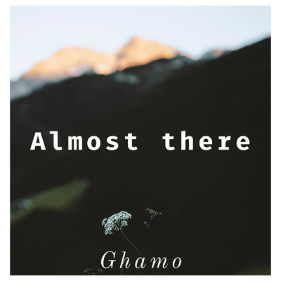 Almost There/Ghamo