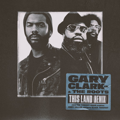 This Land (Remix) [From The Tonight Show Starring Jimmy Fallon] [feat. Black Thought]/Gary Clark Jr. and The Roots