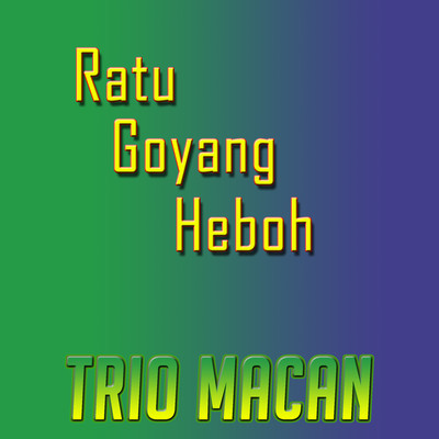 Ratu Goyang Heboh/Trio Macan