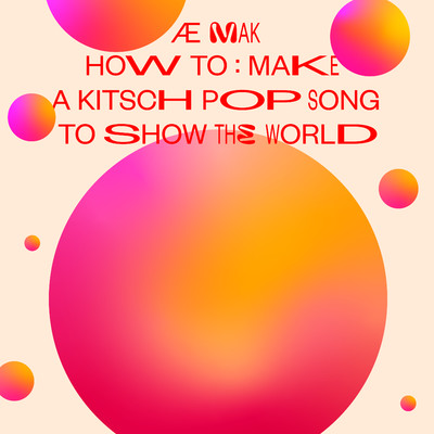 アルバム/”how to: make a kitch pop song to show the world”/AE MAK