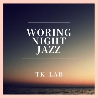 アルバム/WORKING NIGHT JAZZ/TK lab