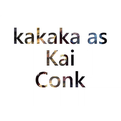 シングル/Conk/kakaka as Kai