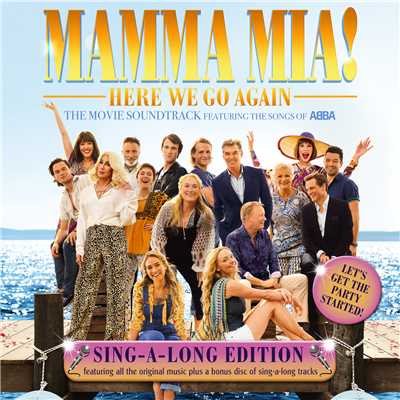 Mamma Mia！ Here We Go Again (Original Motion Picture Soundtrack ／ Singalong Version)/キャスト・オブ・マンマ・ミーア・ザ・ムーヴィー