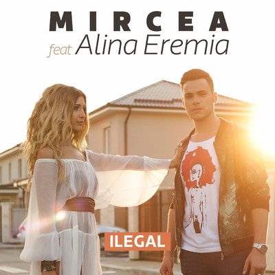 Ilegal (featuring Alina Eremia)/Mircea Eremia