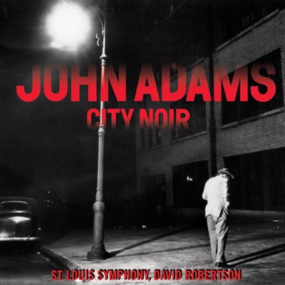 City Noir/John Adams, St. Louis Symphony, David Robertson
