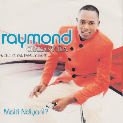 Rudo Harukundikani/Raymond Chakanyuka & The Royal Family Band