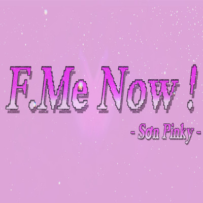 シングル/F. Me Now ！ (Beat)/Son Pinky