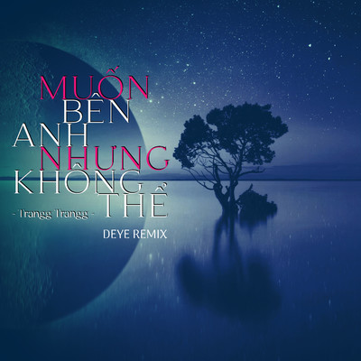 シングル/Muon Ben Anh Nhung Khong The (Deye Remix)/Trangg Trangg