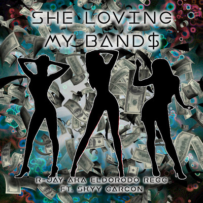 She Loving My Band$ (feat.Skyy Garcon)/R-Jay aka Eldorodo Regg