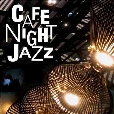 Cafe Night Jazz〜夜カフェのロマンティック・ジャズ/Various Artists