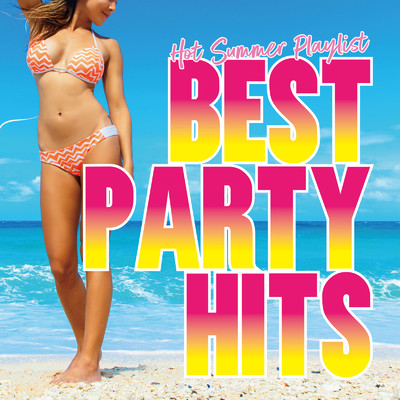 アルバム/BEST PARTY HITS -Hot Summer Playlist-/Various Artists